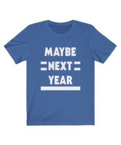 Toronto Maple Leafs Maybe Next Year t-shirt